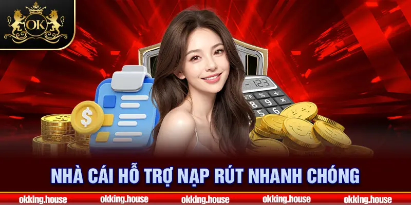 Nhà cái hỗ trợ nạp rút nhanh chóng