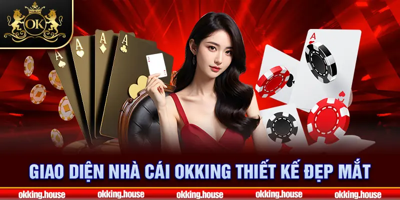 Giao diện nhà cái OKKING thiết kế đẹp mắt